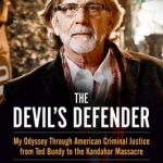 The Devil&#039;s Defender: My Odyssey Through American Criminal Justice from Ted Bundy to the Kandahar Massacre