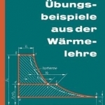 Ubungsbeispiele aus der Warmelehre