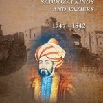 Afghanistan Saddozai Kings and Viziers 1747 - 1842
