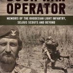 Bush War Operator: Memoirs of the Rhodesian Light Infantry, Selous Scouts and Beyond