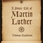 A Short Life of Martin Luther