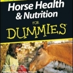 Horse Health and Nutrition For Dummies