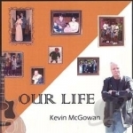 Our Life by Kevin Mcgowan