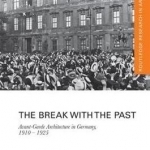 The Break with the Past: Avant-Garde Architecture in Germany, 1910 - 1925