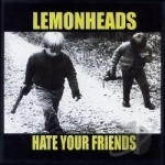 Hate Your Friends by The Lemonheads Group
