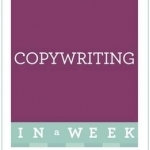 Copywriting in a Week: Be a Great Copywriter in Seven Simple Steps