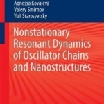 Nonstationary Resonant Dynamics of Oscillator Chains and Nanostructures: 2017