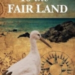 To the Fair Land