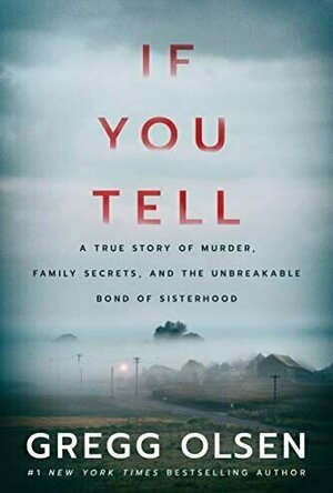 If You Tell: A True Story of Murder, Family Secrets, and the Unbreakable Bond of Sisterhood