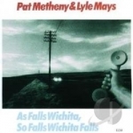 As Falls Wichita, So Falls Wichita Falls by Lyle Mays / Pat Metheny