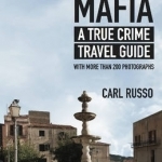 Sicilian Mafia: A True Crime Travel Guide