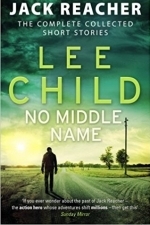 No Middle Name: The Complete Collected Jack Reacher Stories