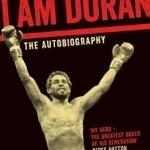 I am Duran: The Autobiography of Roberto Duran
