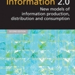 Information 2.0: New Models of Information Production, Distribution and Consumption