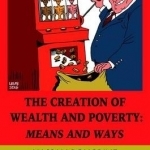 The Creation of Wealth and Poverty: Means and Ways