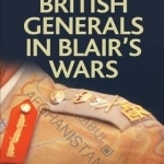 British Generals in Blair&#039;s Wars