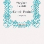 Dennis Brain: A Biography