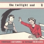 Fourteen Autumns &amp; Fifteen Winters by The Twilight Sad