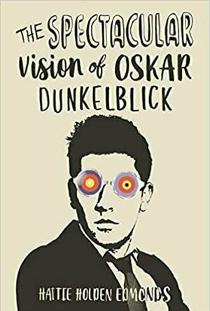 The Spectacular Vision of Oskar Dunkelblick