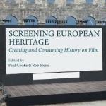 Screening European Heritage: Creating and Consuming History on Film: 2016