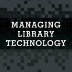 Managing Library Technology: A Lita Guide