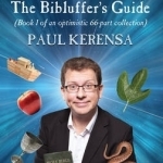 Genesis: a Bibluffer&#039;s Guide: (Book 1 of an Optimistic 66-Part Collection)