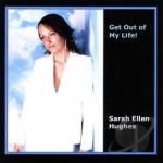 Get Out Of My Life! by Sarah Ellen Hughes