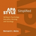 APA Style Simplified: Writing in Psychology, Education, Nursing, and Sociology