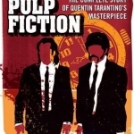 Pulp Fiction: The Complete Story of Quentin Tarantino&#039;s Masterpiece
