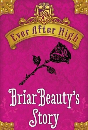 Briar Beauty&#039;s Story (Ever After High, #0.3)
