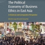 The Political Economy of Business Ethics in East Asia: A Historical and Comparative Perspective