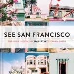 See San Francisco: Through the Lens of SFGirlbyBay