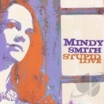 Stupid Love by Mindy Smith