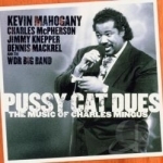 Pussy Cat Dues: The Music of Charles Mingus by Kevin Mahogany