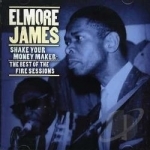 Shake Your Money Maker: The Best of the Fire Sessions by Elmore James