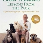 Cesar Millan&#039;s Lessons from the Pack: Ten Inspiring Ways Dogs Enrich Our Lives