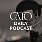 Cato Daily Podcast