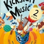 Kickstart Music 2: Music Activities Made Simple - 7-9 Year-Olds