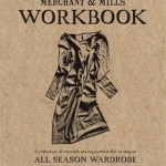 Merchant &amp; Mills Workbook: A Collection of Versatile Sewing Patterns for an Elegant All Season Wardrobe