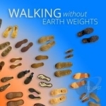 Walking Without Earth Weights by Ted Gast