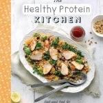 Healthy Protein Kitchen: Feel-Good Food for Happy and Healthy Eating