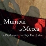 Mumbai to Mecca: A Pilgrimage to the Holy Sites of Islam