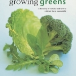 Growing Greens: A Directory of Varieties and How to Cultivate Them Successfully