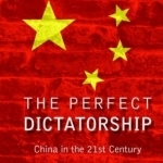 The Perfect Dictatorship: China in the 21st Century