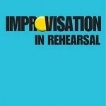 Improvisation in Rehearsal