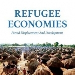 Refugee Economies: Forced Displacement and Development