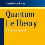 Quantum Lie Theory: A Multilinear Approach: 2015