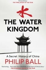 The Water Kingdom: A Secret History of China