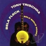 Solo Banjo Works by Bela Fleck / Tony Trischka