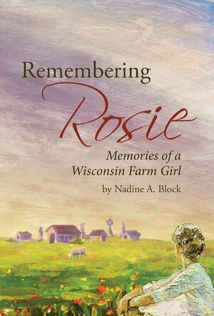 Remembering Rosie: Memories of a Wisconsin Farm Girl